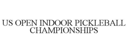 US OPEN INDOOR PICKLEBALL CHAMPIONSHIPS