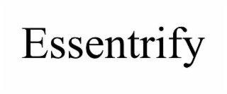 ESSENTRIFY