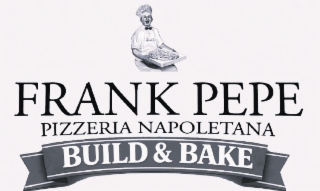 FRANK PEPE FRANK PEPE PIZZERIA NAPOLETANA BUILD & BAKE