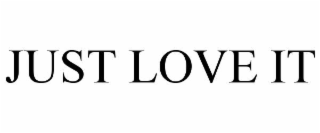 JUST LOVE IT