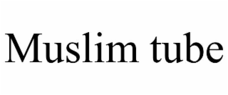 MUSLIM TUBE