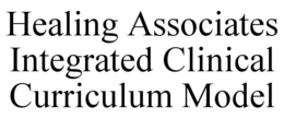 HEALING ASSOCIATES INTEGRATED CLINICAL CURRICULUM MODEL