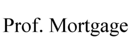PROF. MORTGAGE