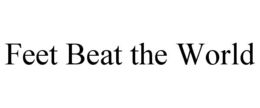 FEET BEAT THE WORLD