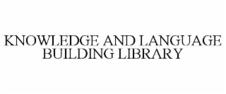 KNOWLEDGE AND LANGUAGE BUILDING LIBRARY