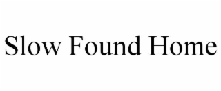 SLOW FOUND HOME