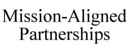MISSION-ALIGNED PARTNERSHIPS