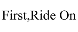 FIRST,RIDE ON