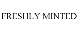 FRESHLY MINTED