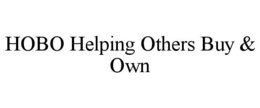 HOBO HELPING OTHERS BUY & OWN