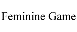 FEMININE GAME
