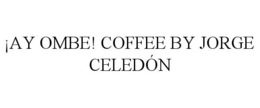 ¡AY OMBE! COFFEE BY JORGE CELEDÓN