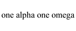 ONE ALPHA ONE OMEGA