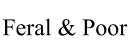 FERAL & POOR