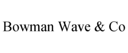 BOWMAN WAVE & CO