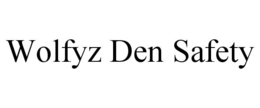 WOLFYZ DEN SAFETY