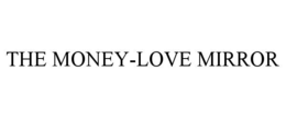 THE MONEY-LOVE MIRROR