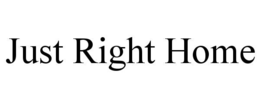 JUST RIGHT HOME