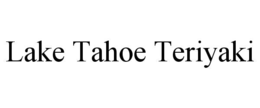 LAKE TAHOE TERIYAKI