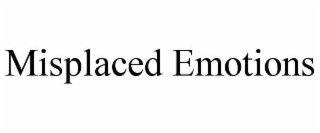 MISPLACED EMOTIONS
