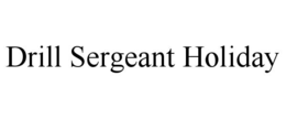 DRILL SERGEANT HOLIDAY