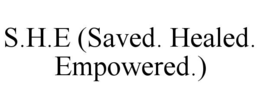 S.H.E (SAVED. HEALED. EMPOWERED.)
