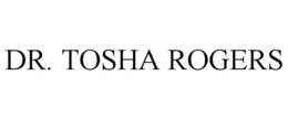 DR. TOSHA ROGERS