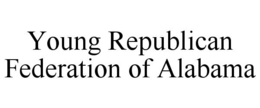 YOUNG REPUBLICAN FEDERATION OF ALABAMA