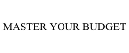 MASTER YOUR BUDGET