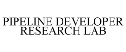 PIPELINE DEVELOPER RESEARCH LAB