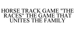 HORSE TRACK GAME "THE RACES" THE GAME THAT UNITES THE FAMILY