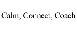 CALM, CONNECT, COACH