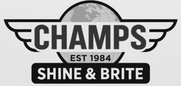 CHAMPS SHINE & BRITE EST 1984
