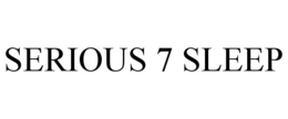 SERIOUS 7 SLEEP