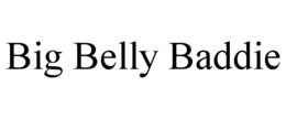 BIG BELLY BADDIE
