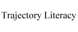 TRAJECTORY LITERACY
