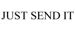 JUST SEND IT