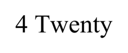 4 TWENTY
