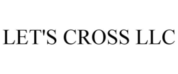 LET'S CROSS LLC