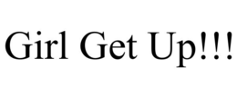 GIRL GET UP!!!