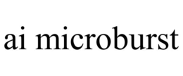AI MICROBURST