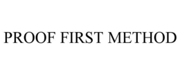 PROOF FIRST METHOD