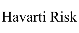 HAVARTI RISK
