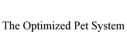 THE OPTIMIZED PET SYSTEM