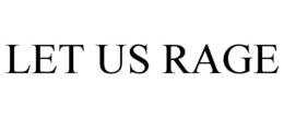 LET US RAGE