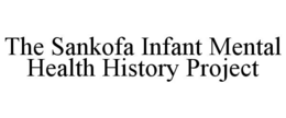 THE SANKOFA INFANT MENTAL HEALTH HISTORY PROJECT