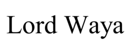 LORD WAYA