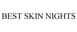 BEST SKIN NIGHTS