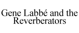 GENE LABBÉ AND THE REVERBERATORS