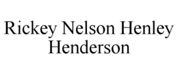 RICKEY NELSON HENLEY HENDERSON